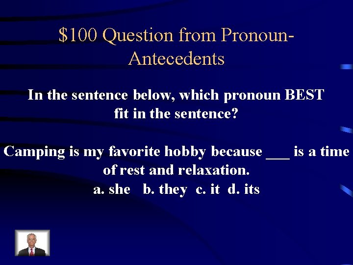 $100 Question from Pronoun. Antecedents In the sentence below, which pronoun BEST fit in