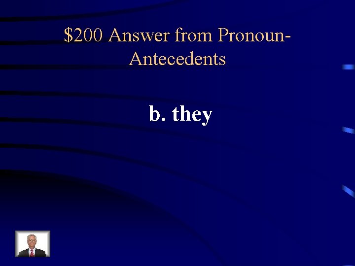 $200 Answer from Pronoun. Antecedents b. they 