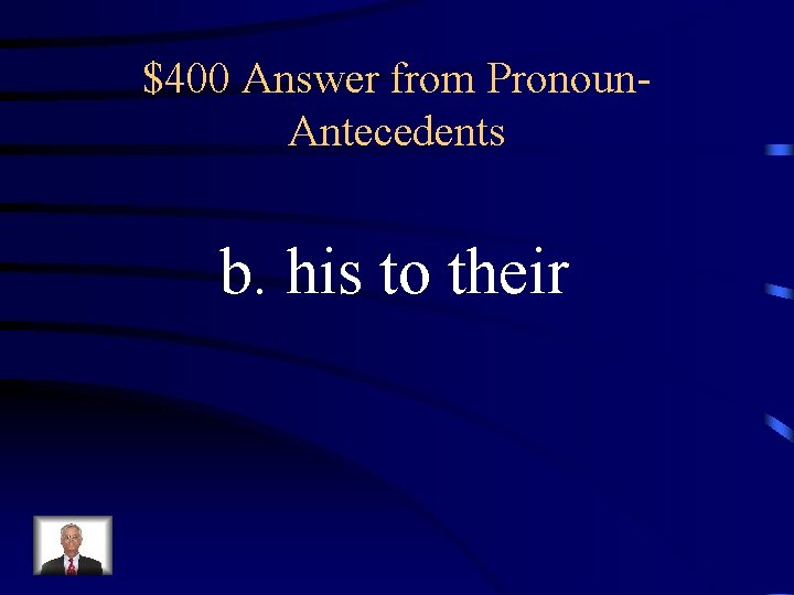 $400 Answer from Pronoun. Antecedents b. his to their 