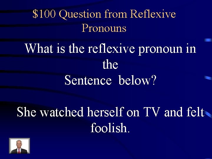 $100 Question from Reflexive Pronouns What is the reflexive pronoun in the Sentence below?