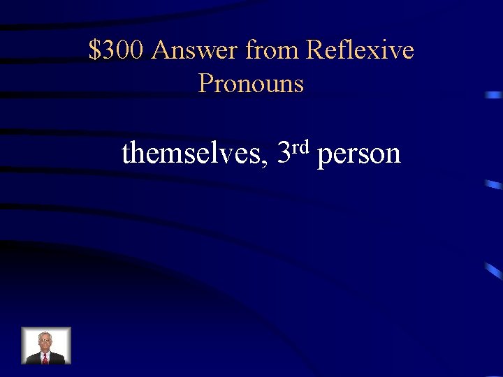 $300 Answer from Reflexive Pronouns themselves, rd 3 person 