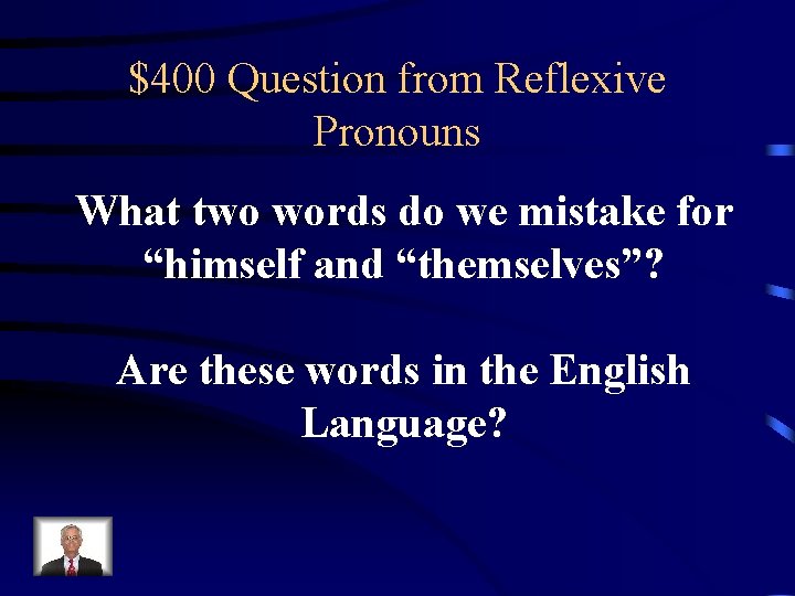$400 Question from Reflexive Pronouns What two words do we mistake for “himself and