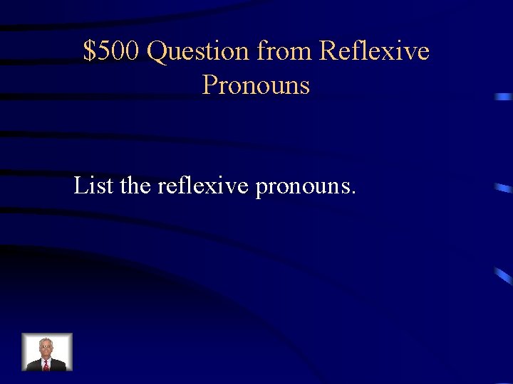 $500 Question from Reflexive Pronouns List the reflexive pronouns. 