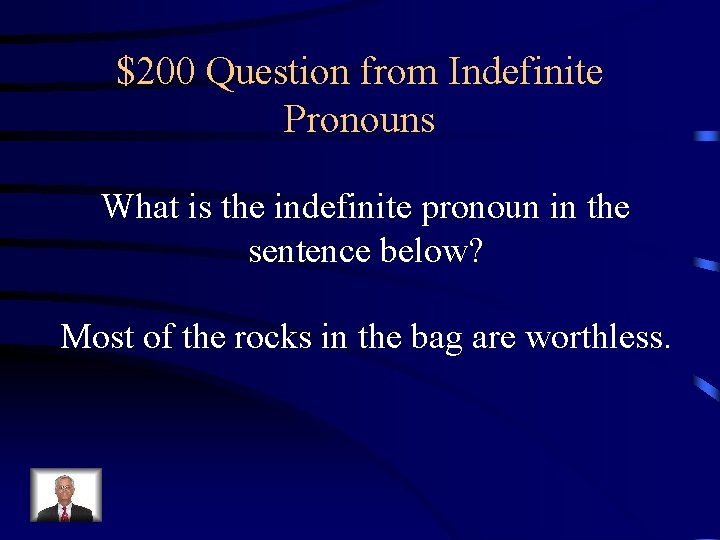 $200 Question from Indefinite Pronouns What is the indefinite pronoun in the sentence below?