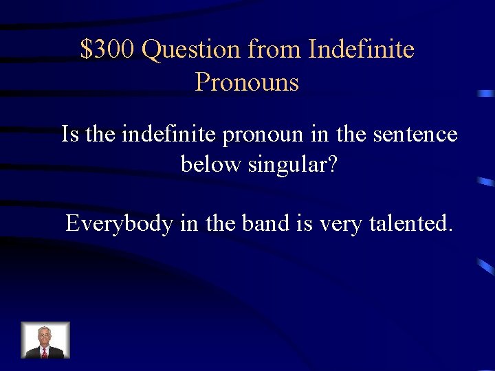 $300 Question from Indefinite Pronouns Is the indefinite pronoun in the sentence below singular?