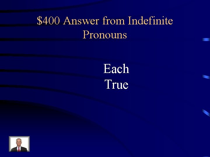 $400 Answer from Indefinite Pronouns Each True 