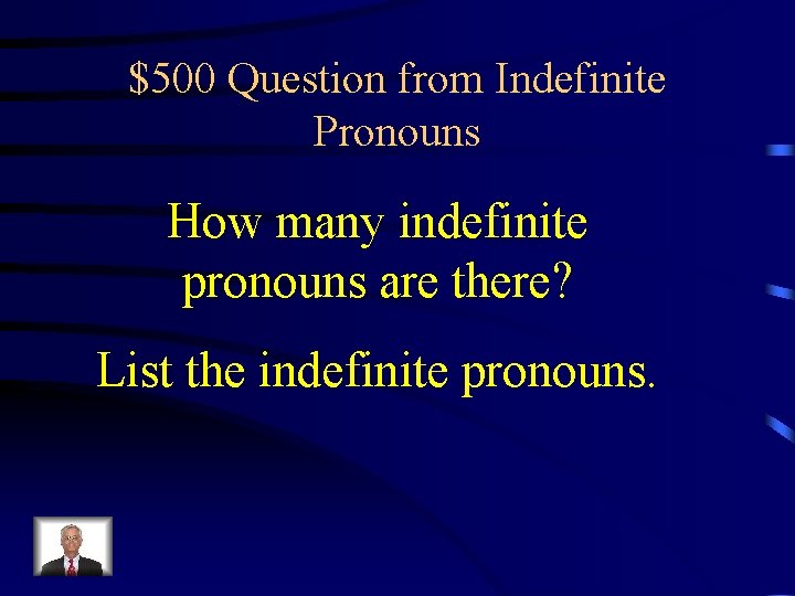 $500 Question from Indefinite Pronouns How many indefinite pronouns are there? List the indefinite