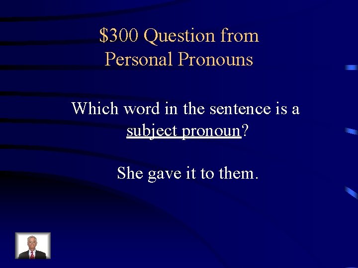 $300 Question from Personal Pronouns Which word in the sentence is a subject pronoun?
