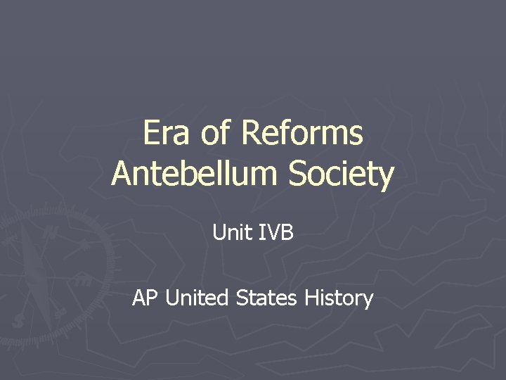 Era of Reforms Antebellum Society Unit IVB AP United States History 