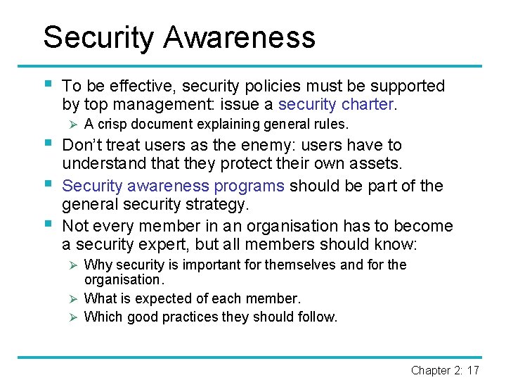 Security Awareness § § To be effective, security policies must be supported by top