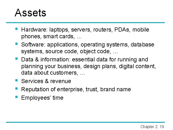 Assets § § § Hardware: laptops, servers, routers, PDAs, mobile phones, smart cards, …