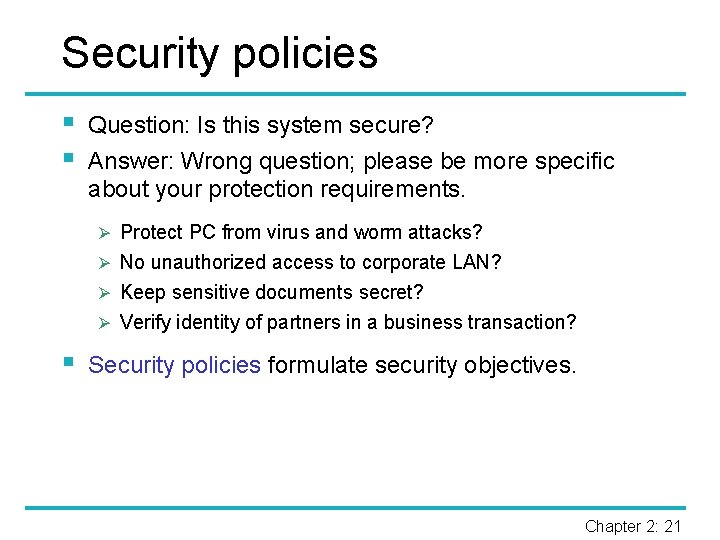 Security policies § § Question: Is this system secure? Answer: Wrong question; please be