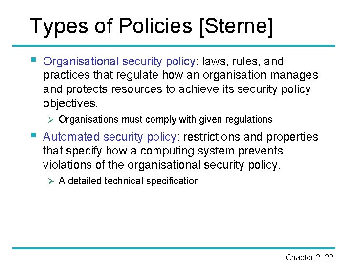 Types of Policies [Sterne] § Organisational security policy: laws, rules, and practices that regulate