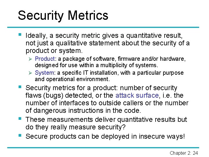 Security Metrics § Ideally, a security metric gives a quantitative result, not just a