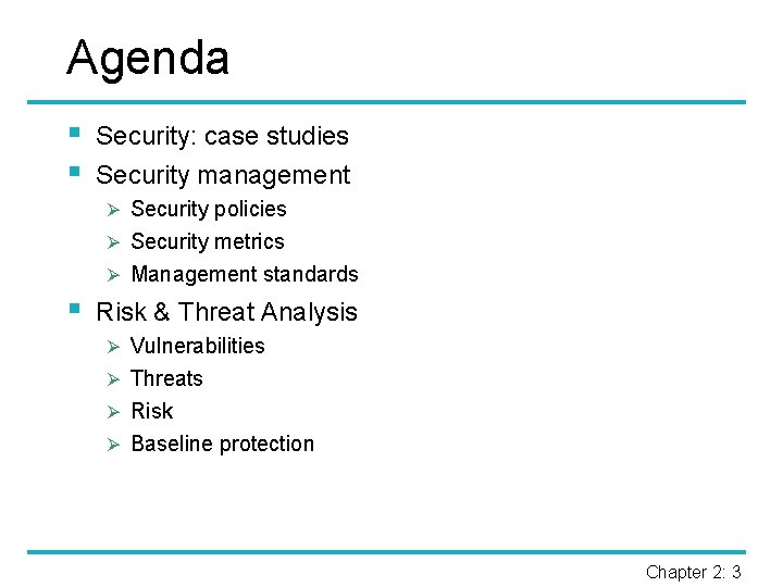 Agenda § § Security: case studies Security management Ø Security policies Ø Security metrics
