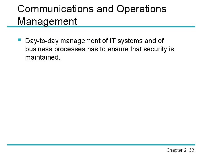 Communications and Operations Management § Day-to-day management of IT systems and of business processes