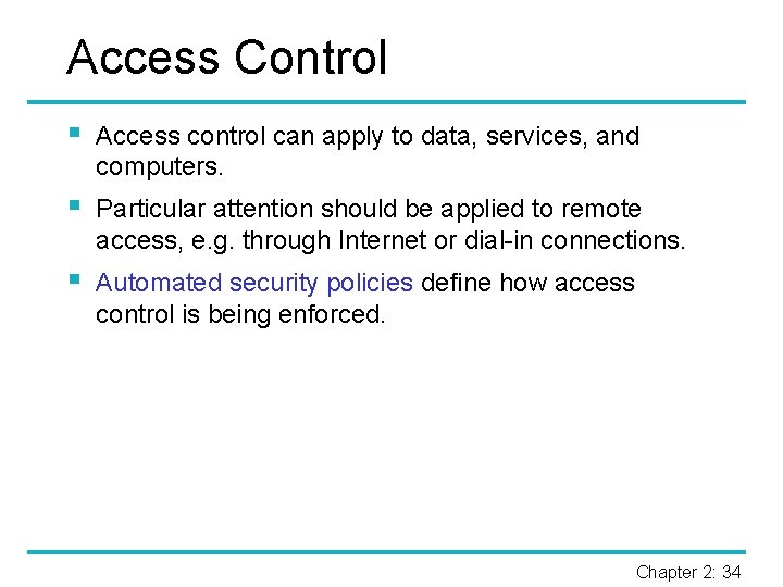 Access Control § Access control can apply to data, services, and computers. § Particular