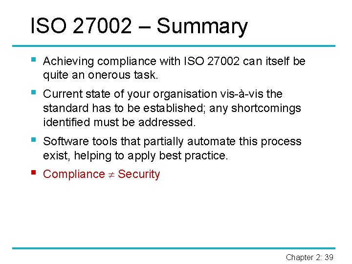 ISO 27002 – Summary § Achieving compliance with ISO 27002 can itself be quite