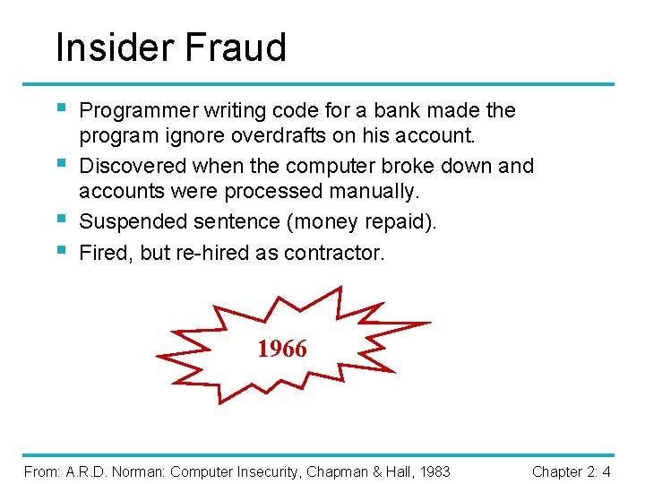 Insider Fraud § § Programmer writing code for a bank made the program ignore