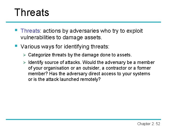 Threats § Threats: actions by adversaries who try to exploit vulnerabilities to damage assets.