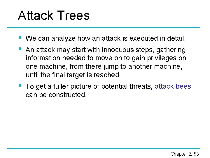 Attack Trees § § We can analyze how an attack is executed in detail.