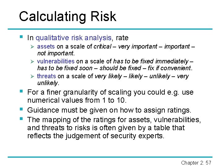 Calculating Risk § In qualitative risk analysis, rate Ø assets on a scale of