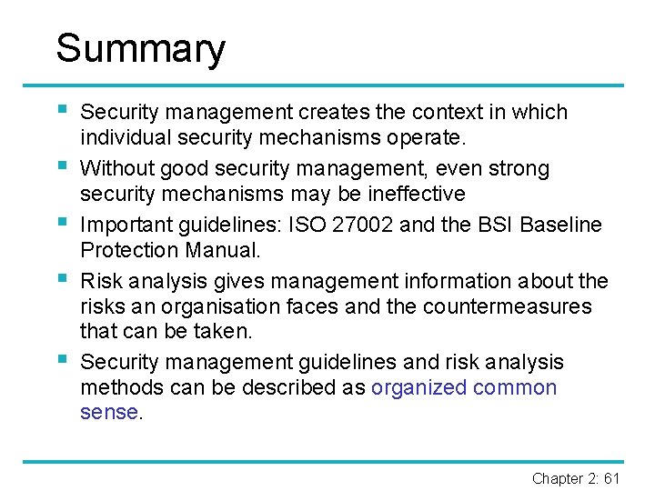 Summary § § § Security management creates the context in which individual security mechanisms