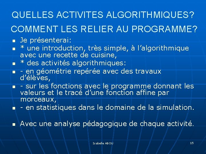 QUELLES ACTIVITES ALGORITHMIQUES? COMMENT LES RELIER AU PROGRAMME? n Je présenterai: * une introduction,