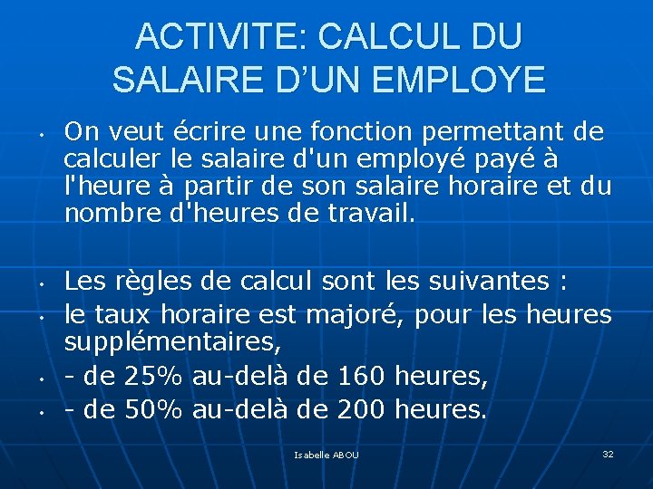 ACTIVITE: CALCUL DU SALAIRE D’UN EMPLOYE • • • On veut écrire une fonction