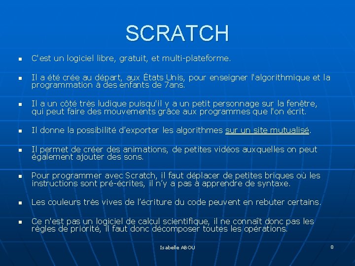 SCRATCH n C'est un logiciel libre, gratuit, et multi-plateforme. n Il a été crée