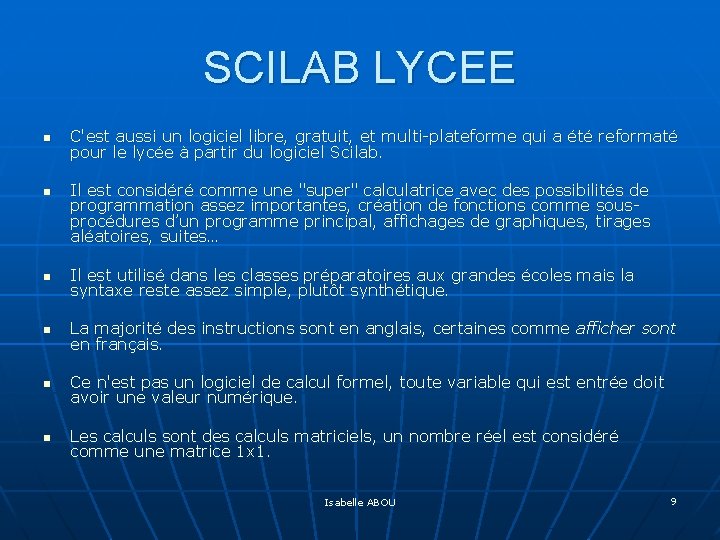 SCILAB LYCEE n n C'est aussi un logiciel libre, gratuit, et multi-plateforme qui a