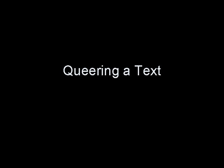 Queering a Text Queering a Text