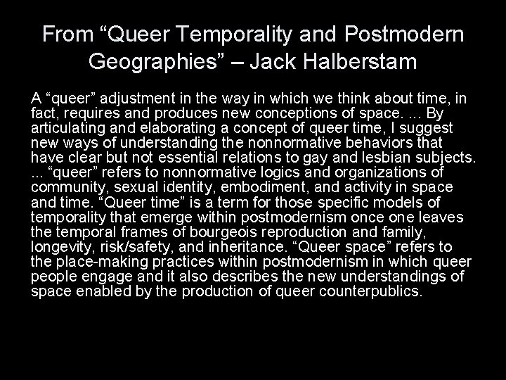 From “Queer Temporality and Postmodern Geographies” – Jack Halberstam A “queer” adjustment in the From “Queer Temporality and Postmodern Geographies” – Jack Halberstam A “queer” adjustment in the