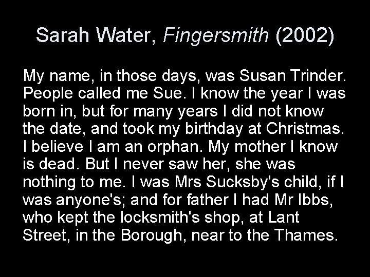 Sarah Water, Fingersmith (2002) My name, in those days, was Susan Trinder. People called Sarah Water, Fingersmith (2002) My name, in those days, was Susan Trinder. People called