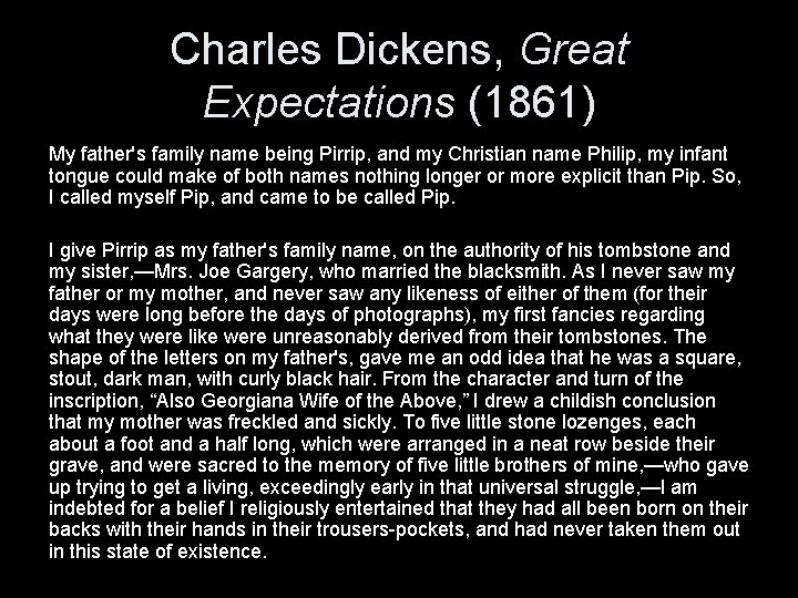 Charles Dickens, Great Expectations (1861) My father's family name being Pirrip, and my Christian Charles Dickens, Great Expectations (1861) My father's family name being Pirrip, and my Christian