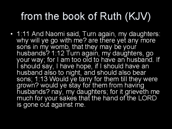 from the book of Ruth (KJV) • 1: 11 And Naomi said, Turn again, from the book of Ruth (KJV) • 1: 11 And Naomi said, Turn again,