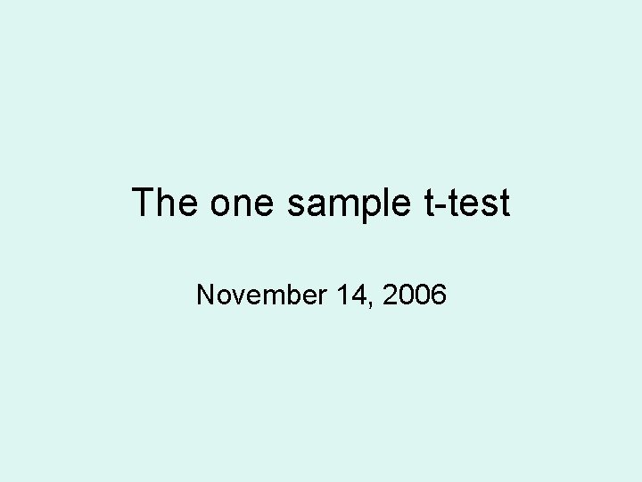 The one sample t-test November 14, 2006 