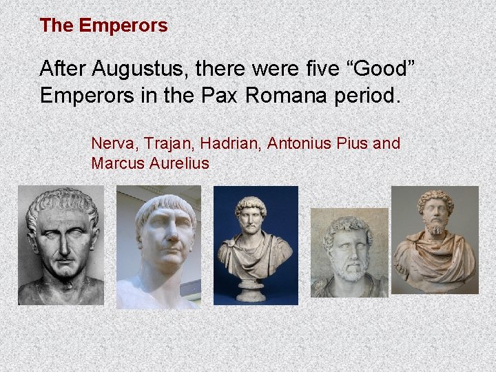 The Emperors After Augustus, there were five “Good” Emperors in the Pax Romana period.