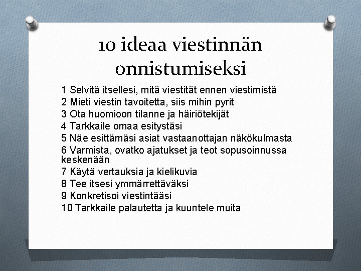 10 ideaa viestinnän onnistumiseksi 1 Selvitä itsellesi, mitä viestität ennen viestimistä 2 Mieti viestin