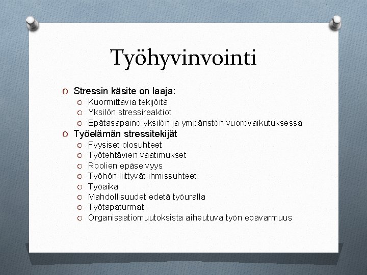 Työhyvinvointi O Stressin käsite on laaja: O Kuormittavia tekijöitä O Yksilön stressireaktiot O Epätasapaino