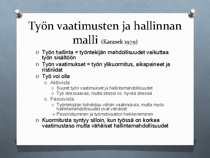 Työn vaatimusten ja hallinnan malli (Karasek 1979) O Työn hallinta = työntekijän mahdollisuudet vaikuttaa