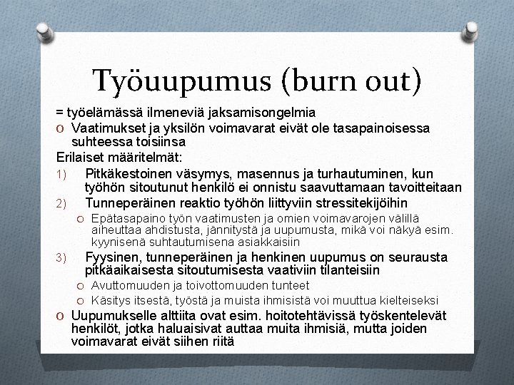 Työuupumus (burn out) = työelämässä ilmeneviä jaksamisongelmia O Vaatimukset ja yksilön voimavarat eivät ole