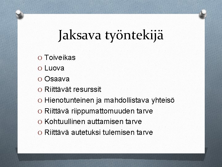 Jaksava työntekijä O Toiveikas O Luova O Osaava O Riittävät resurssit O Hienotunteinen ja