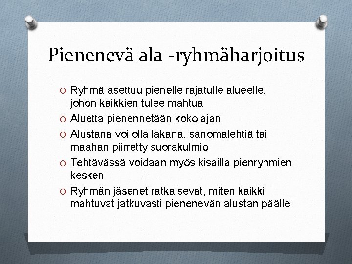 Pienenevä ala -ryhmäharjoitus O Ryhmä asettuu pienelle rajatulle alueelle, O O johon kaikkien tulee