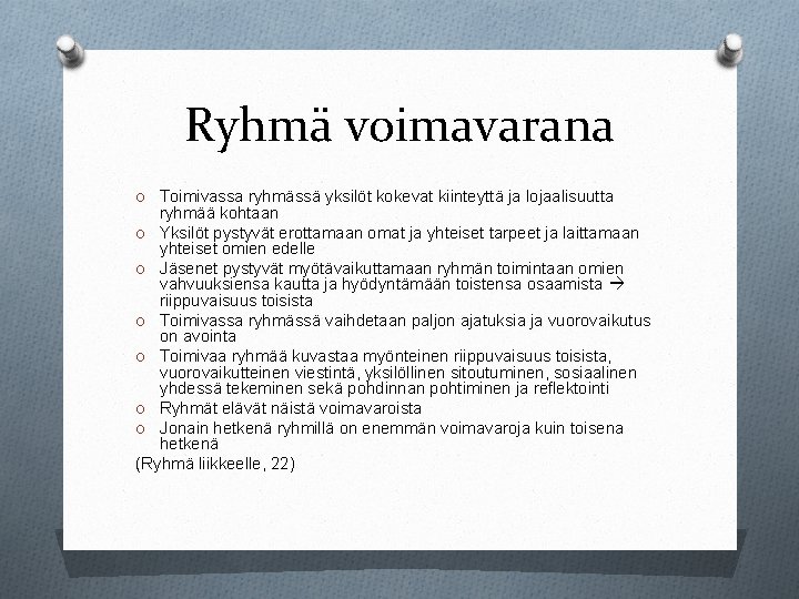 Ryhmä voimavarana O Toimivassa ryhmässä yksilöt kokevat kiinteyttä ja lojaalisuutta ryhmää kohtaan O Yksilöt