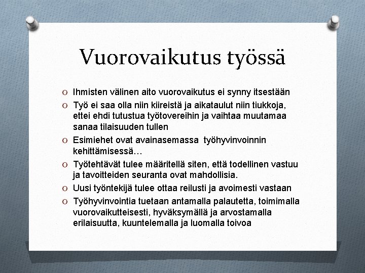 Vuorovaikutus työssä O Ihmisten välinen aito vuorovaikutus ei synny itsestään O Työ ei saa