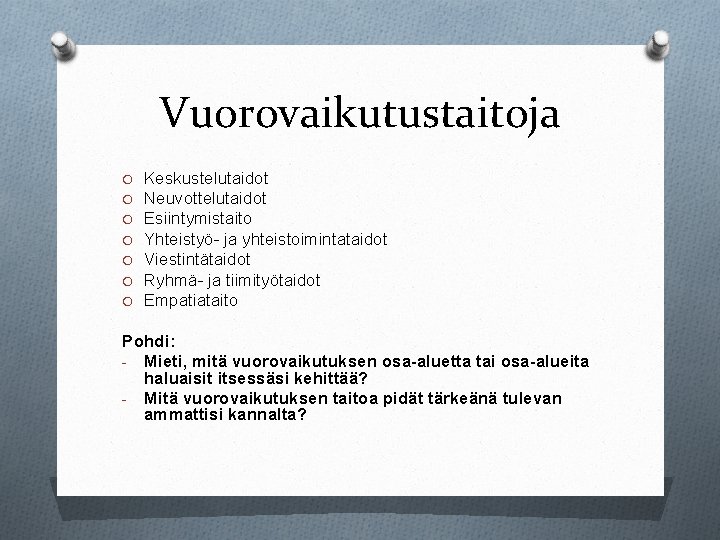 Vuorovaikutustaitoja O O O O Keskustelutaidot Neuvottelutaidot Esiintymistaito Yhteistyö- ja yhteistoimintataidot Viestintätaidot Ryhmä- ja