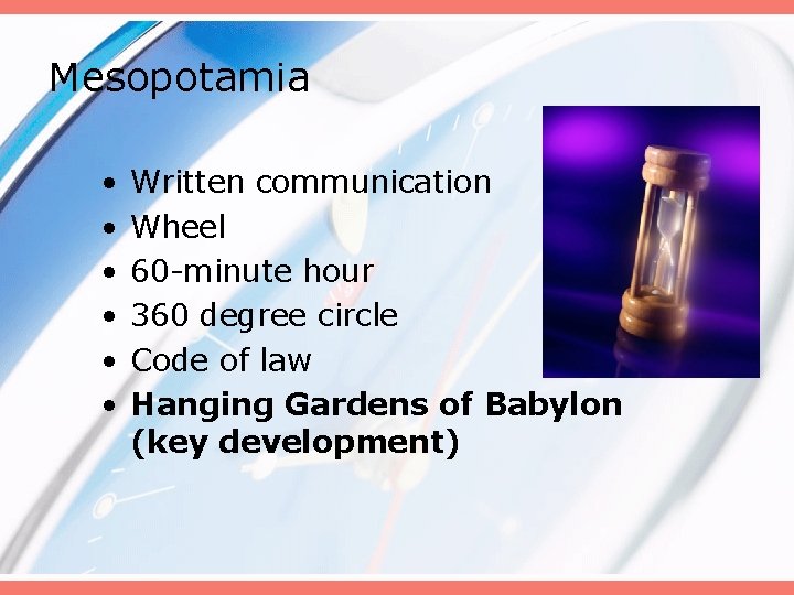 Mesopotamia • • • Written communication Wheel 60 -minute hour 360 degree circle Code