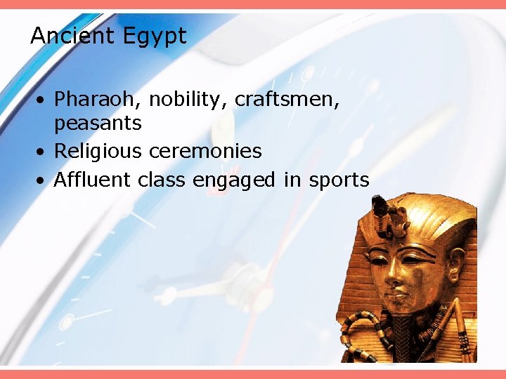Ancient Egypt • Pharaoh, nobility, craftsmen, peasants • Religious ceremonies • Affluent class engaged