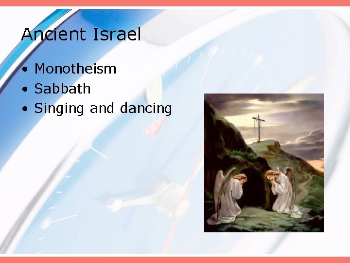 Ancient Israel • Monotheism • Sabbath • Singing and dancing 
